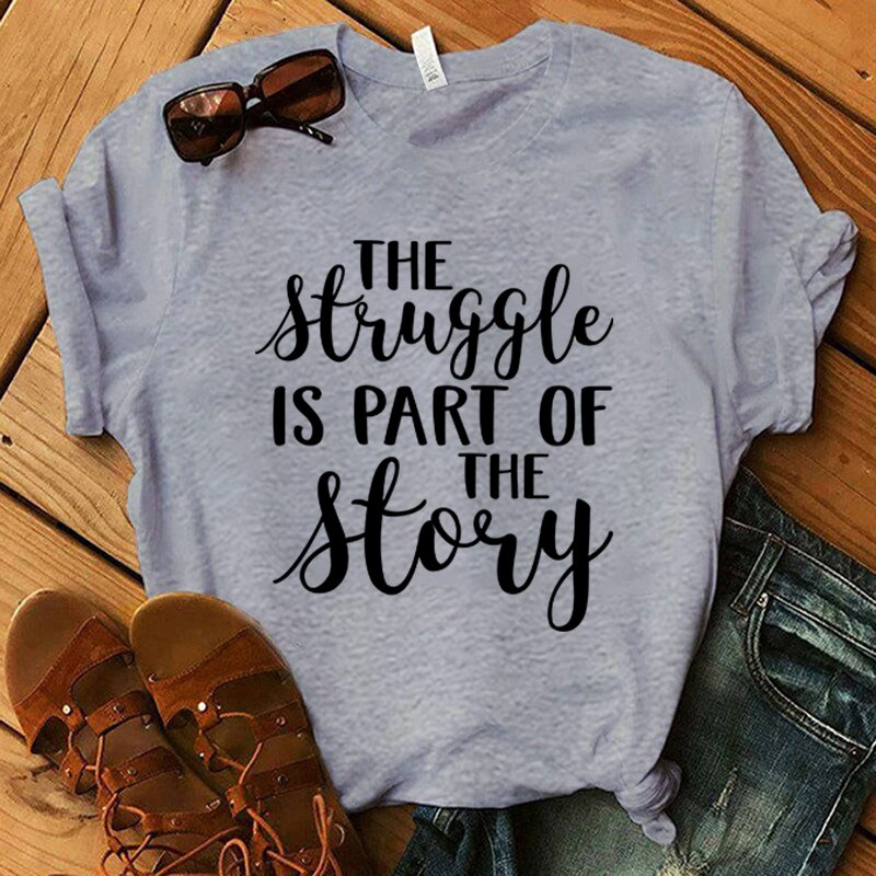 The Struggle Is... Print T-Shirt