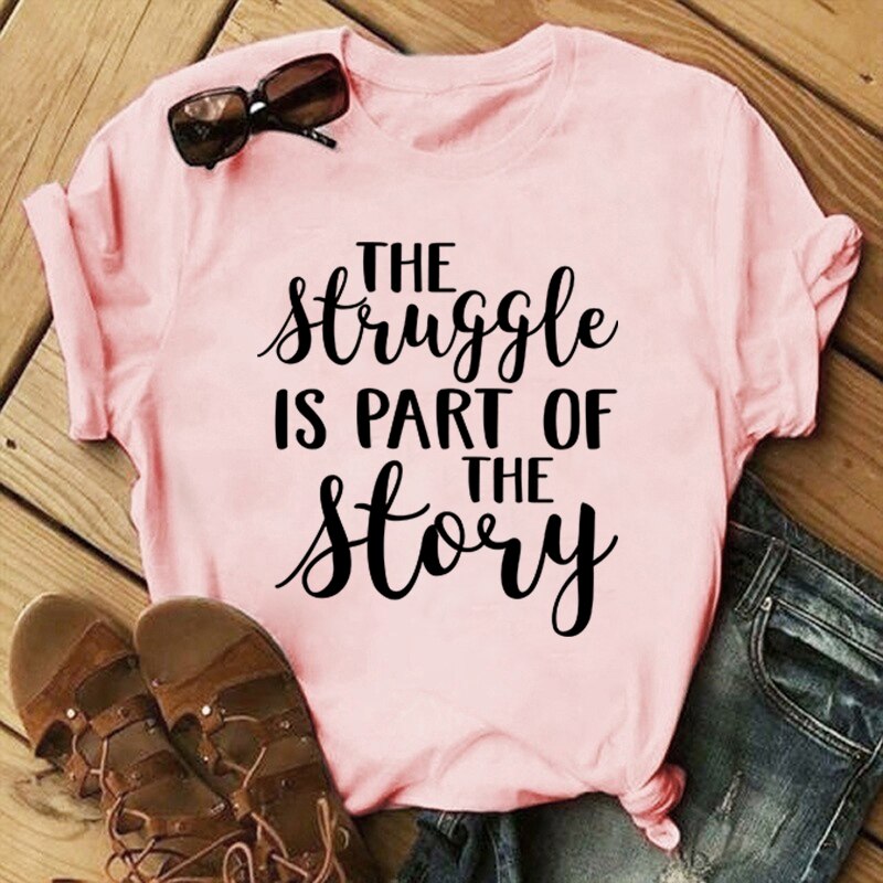 The Struggle Is... Print T-Shirt